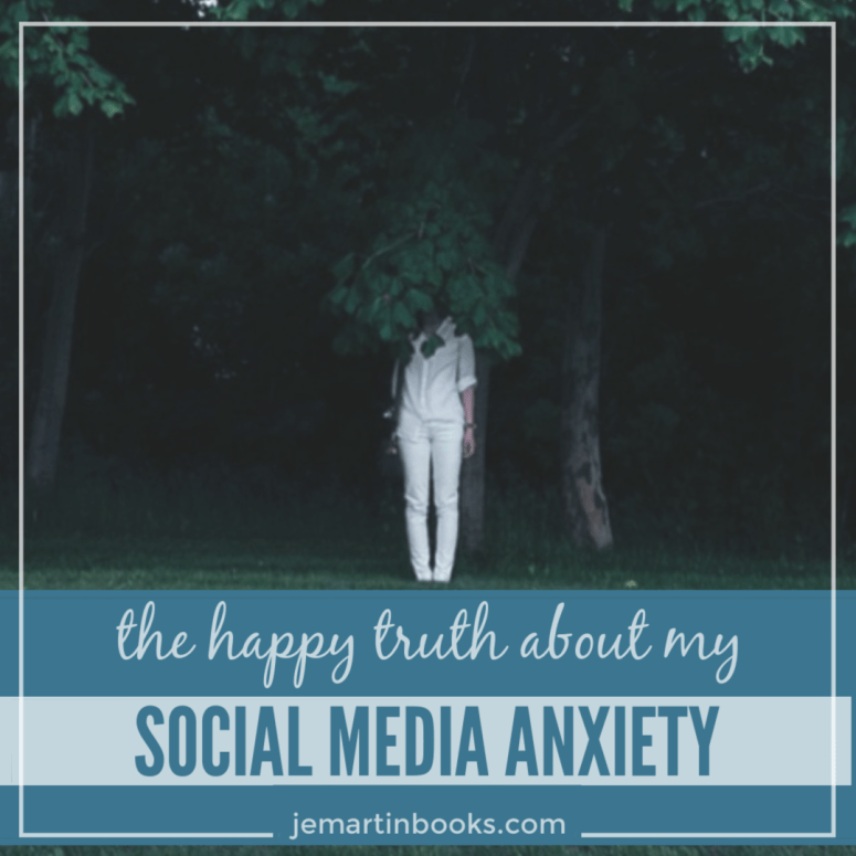 The Happy Truth About My Social Media Anxiety, J. E. Martin Books @jemartinbooks